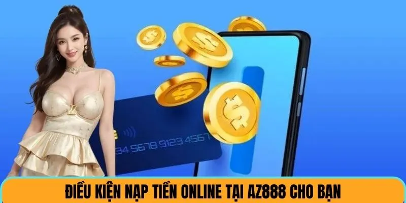 Điều kiện nạp tiền online tại AZ888 cho bạn