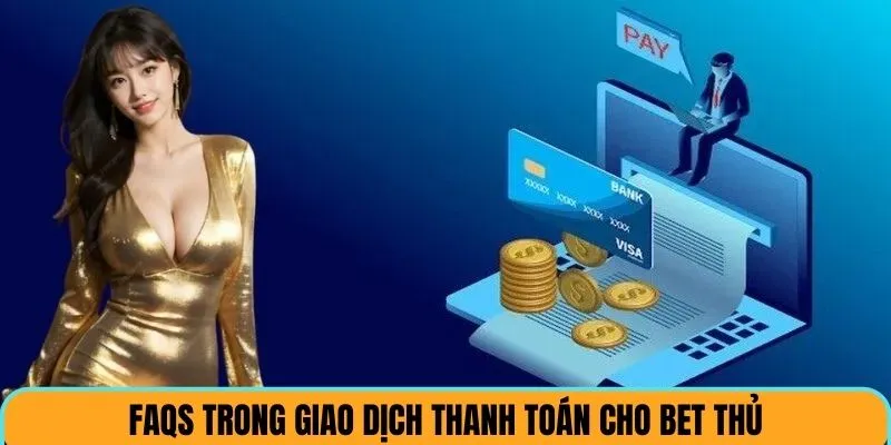FAQs trong giao dịch thanh toán cho bet thủ