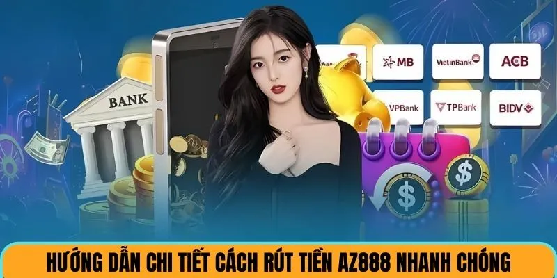 Hướng dẫn chi tiết cách rút tiền AZ88 nhanh chóng
