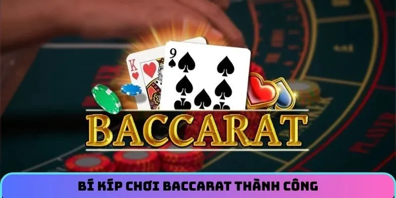Bí kíp chơi baccarat thành công từ các cao thủ