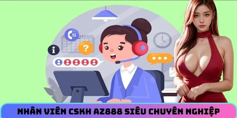 Nhân viên CSKH AZ888 siêu chuyên nghiệp