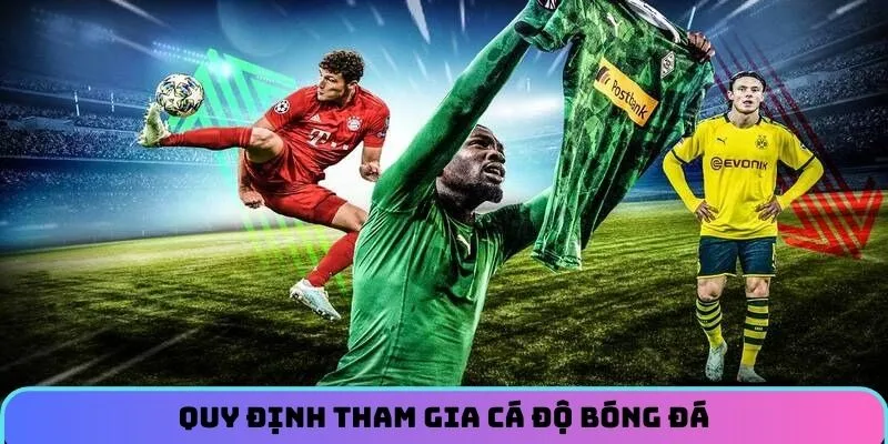 Quy tắc dành cho anh em khi tham gia cá độ bóng đá