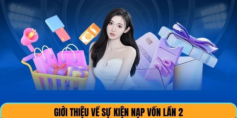 Giới thiệu sơ lược về ưu đãi nạp lần thứ 2