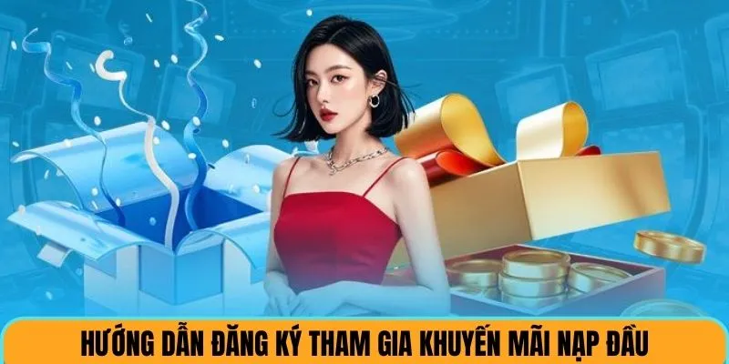 Hướng dẫn đăng ký nhận thưởng khuyến mãi nạp đầu
