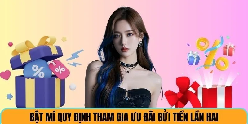 Quy định tham ưu đãi gửi tiền lần 2 cho bạn