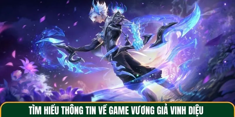 Tìm hiểu thông tin về game vương giả vinh diệu