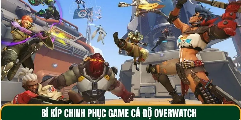 Bí kíp chinh phục game cá độ Overwatch