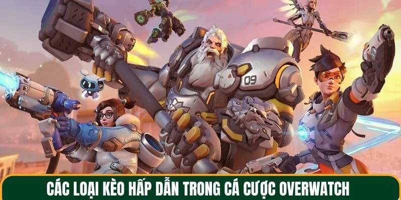 Các loại kèo chơi hấp dẫn trong cá cược overwatch